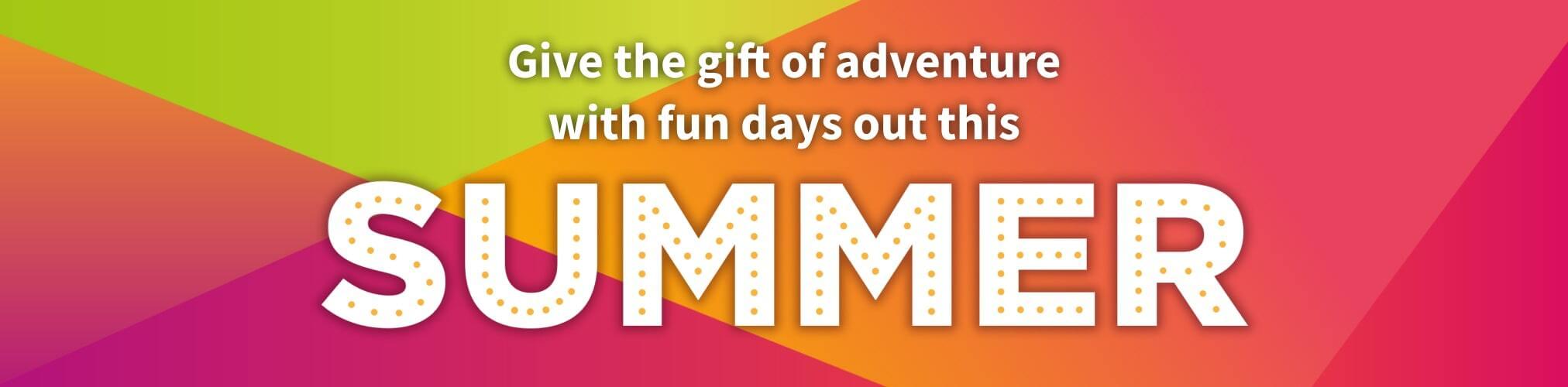 Give the gift of adventure with fun days out this Summer